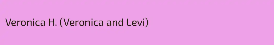 Veronica H. (Veronica and Levi)